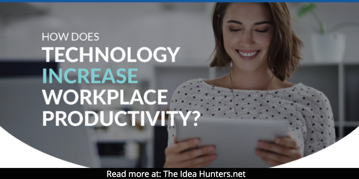 How Does Technology Increase Workplace Productivity The Idea Hunters